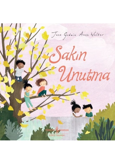 Sakın Unutma - Jane Godwin - İş Bankası Kültür Yayınları