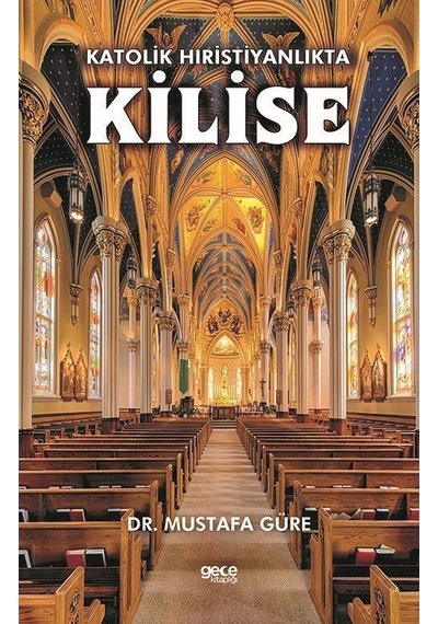 Katolik Hıristiyanlıkta Kilise - Mustafa Güre - Gece Kitaplığı