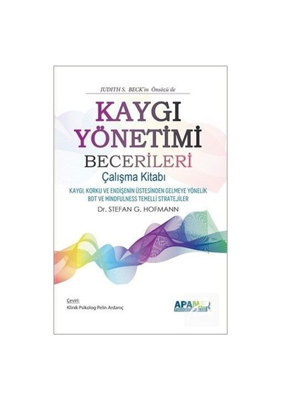 Kaygı Yönetimi Becerileri Çalışma Kitabı - Stefan G. Hofmann - Apamer
