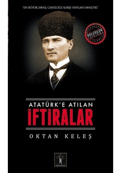 Atatürke Atılan İftiralar - Oktan Keleş - İlgi Kültür Sanat Yayınları