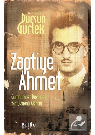 Zaptiye Ahmet Cumhuriyet Devrinde Bir Osmanlı Akıncısı - Dursu .