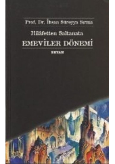 Hilafetten Saltanata Emeviler Dönemi Ihsan Süreyya Sırma