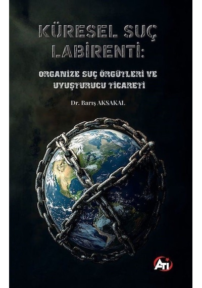 Küresel Suç Labirenti: Organize Suç Örgütleri Ve Uyuşturucu Ti...