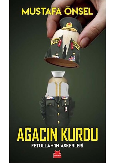 Ağacın Kurdu Fetullah’ın Askerleri