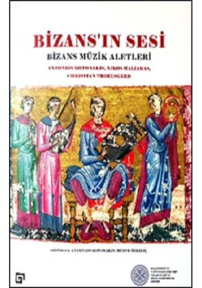 Bizans'ın Sesi: Bizans Müzik Aletleri - Antonios Botonakis -  Nikos Maliaras - Koç Üniversitesi Yayınları