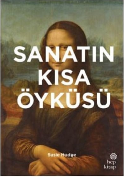 Sanatın Kısa Öyküsü - Susie Hodge - Hep Kitap