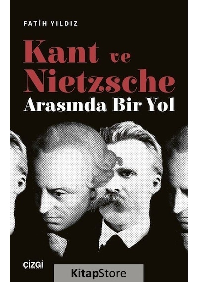 Kant ve Nietzsche Arasında Bir Yol - Fatih Yıldız - Çizgi Kitabevi