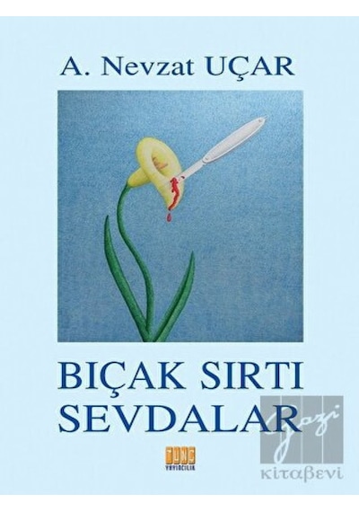 Bıçak Sırtı Sevdalar - A. Nevzat Uçar - Tunç Yayıncılık