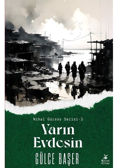 Yarın Evdesin - Nihal Gürsoy Serisi 3 - Gülce Başer - Mylos Kitap