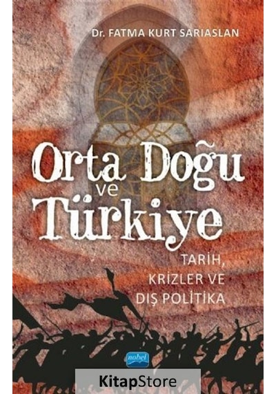 Orta Doğu ve Türkiye-Tarih Krizler ve Dış Politika - Fatma Kurt Sarıaslan - Nobel Akademik Yayıncılık