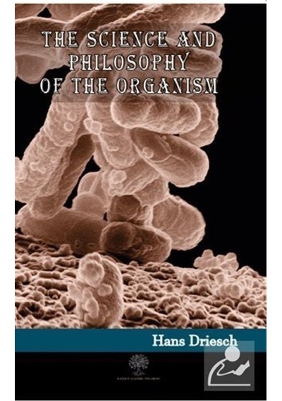 The Science and Philosophy of the Organism - Hans Driesch - Platanus Publishing