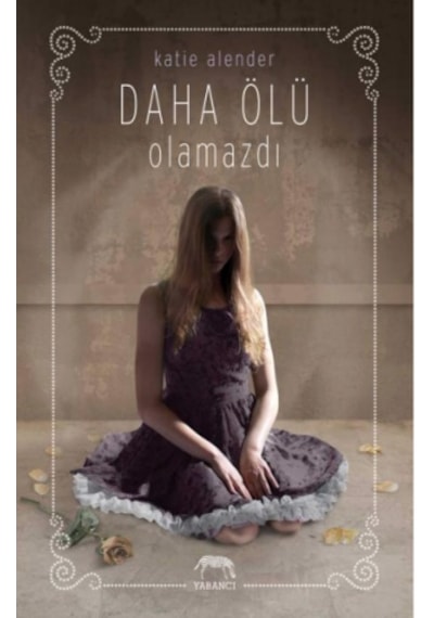 Daha Ölü Olamazdı - Katie Alender - Yabancı
