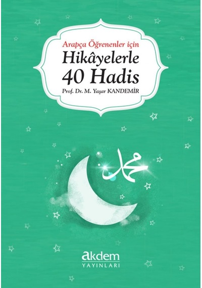 Hikayelerle 40 Hadis  - Arapça Öğrenenler İçin  - Yaşar Kandemir  - Akdem Yayınları