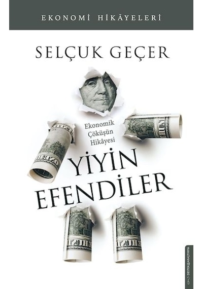 Yiyin Efendiler - Ekonomik Çöküşün Hikayesi - Selçuk Geçer - Destek Yayınları