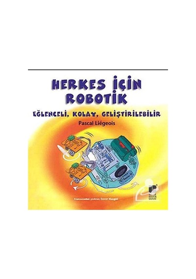 Herkes İçin Robotik - Pascal Liegeois - Bilge Kültür Sanat