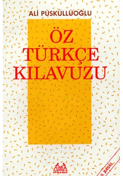 Öz Türkçe Kılavuzu - Ali Püsküllüoğlu - Arkadaş Yayıncılık