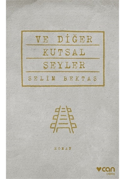 Ve Diğer Kutsal Şeyler - Selim Bektaş - Can Yayınları
