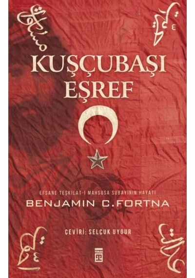 Kuşçubaşı Eşref - Benjamin C. Fortna - Timaş Yayınları