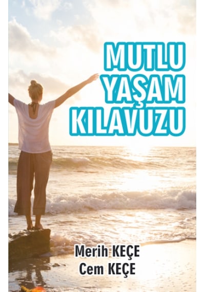 Mutlu Yaşam Kılavuzu - Cem Keçe -  Merih Keçe - Pusula Yayınevi