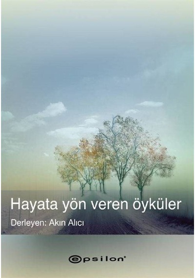 Hayata Yön Veren Öyküler - Akın Alıcı - Epsilon Yayınevi