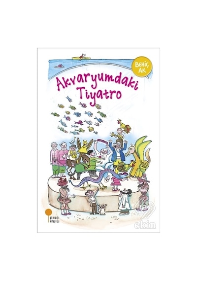 Akvaryumdaki Tiyatro - Behiç Ak - Günışığı Kitaplığı