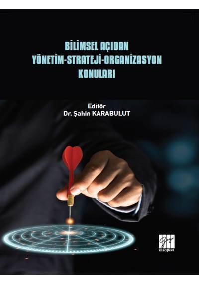 Gazi Kitabevi - Bilimsel Açıdan Yönetim - Strateji - Organizasyon Konuları - Dr. Şahin KARABULUT