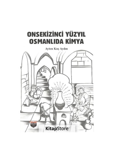 Onsekizinci Yüzyıl Osmanlıda Kimya - Ayten Koç - Bilgin Kültür Sanat