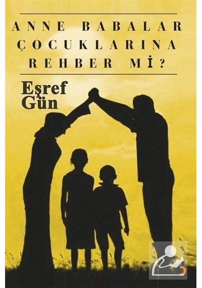 Anne Babalar Çocuklarına Rehber Mi? / Eşref Gün