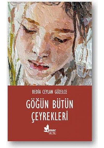 Göğün Bütün Çeyrekleri - Bedia Ceylan Güzelce - Çınar Yayınları