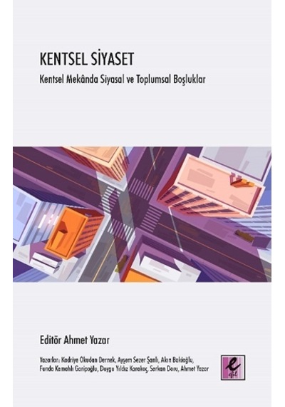 Kentsel Siyaset: Kentsel Mekanda Siyasal ve Toplumsal Boşluklar- Efil Yayınevi Yayınları