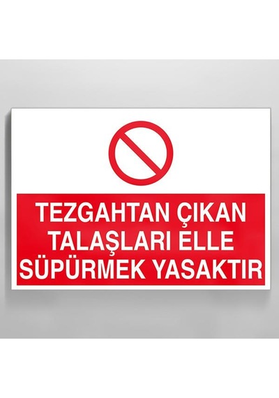 Tezgahtan Çıkan Talaşları Elle Süpermek Yasaktır Uyarı Levhası 20x30cm