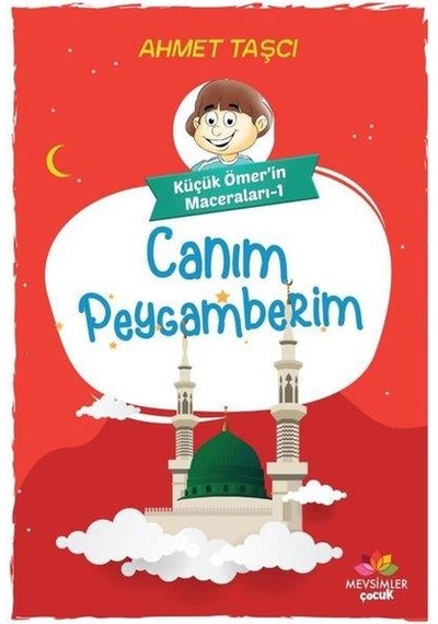 Canım Peygamberim - Küçük Ömer'in Maceraları 1 - Ahmet Taşçı - Mevsimler Çocuk