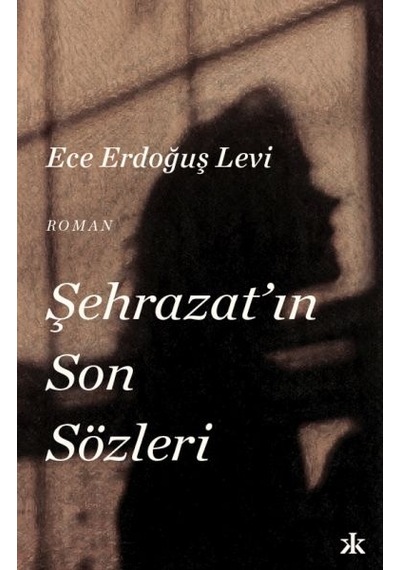 Şehrazat'ın Son Sözleri - Ece Erdoğuş Levi - Kafka Kitap