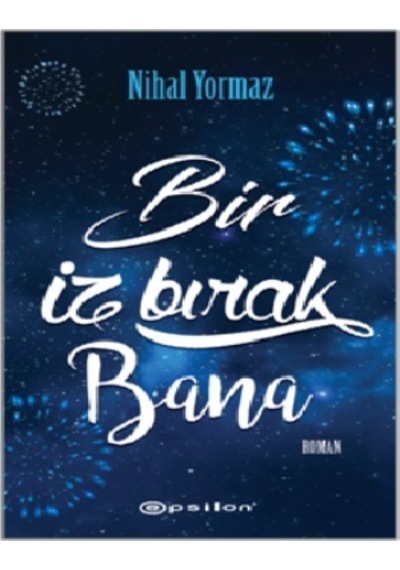 Bir İz Bırak Bana - Nihal Yormaz - Epsilon Yayınevi