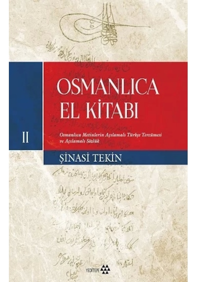 Osmanlıca El Kitabı 2  - Osmanlıca Metinlerin Çevriyazısı ve Tıpkıbasımlar  - Şinasi Tekin  - Yeditepe Yayınevi