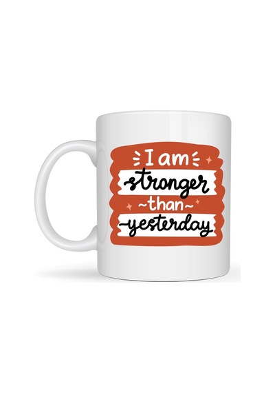 I Am Stronger Than Yesterday Motivasyon Kupası Model 136 İlham Veren Tasarım, Porselen Kahve & Çay