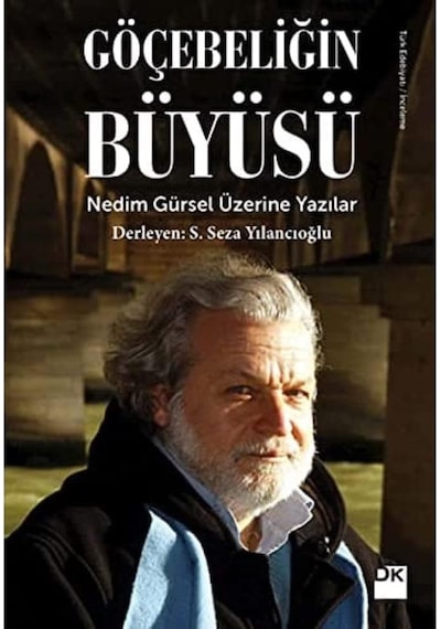 Göçebeliğin Büyüsü: Nedim Gürsel Üzerine Yazılar