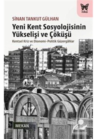 Yeni Kent Sosyolojisinin Yükselişi Ve Çöküşü / Sinan Tankut Gü...
