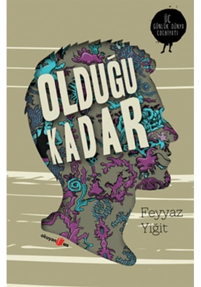 Olduğu Kadar-Üç Günlük Dünya Edebiy - Feyyaz Yiğit - Okuyan Us Yayınları
