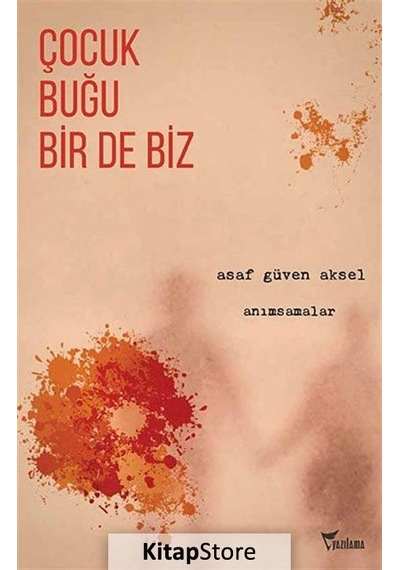 Çocuk Buğu Bir de Biz - Anımsamalar - Asaf Güven Aksel - Yazılama