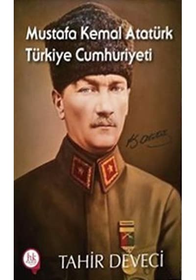 Mustafa Kemal Atatürk Türkiye Cumhuriyeti / Tahir Deveci
