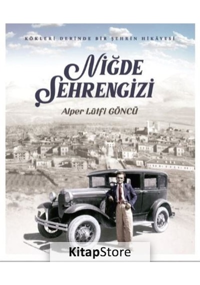 Niğde Şehrengizi - Kökleri Derinde Bir Şehrin Hikayesi - Alper Lütfi Göncü - İdealkent Yayınları