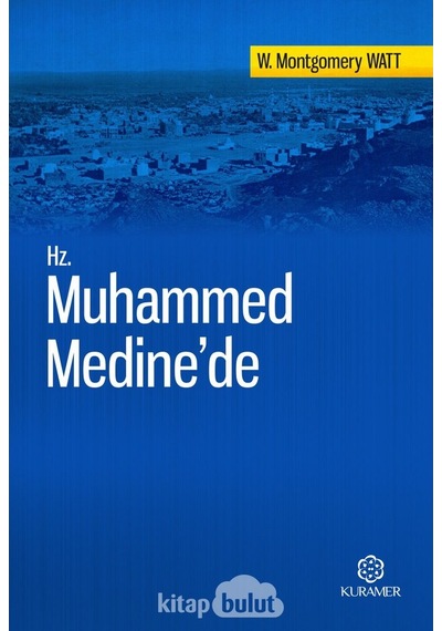 Hz. Muhammed Medine'de - W. Montgomery Watt - Kuramer