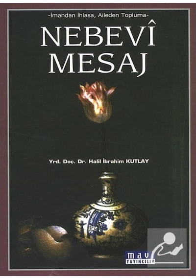 Nebevi Mesaj-İmandan İhlasa Aileden Topluma - Halil İbrahim Kutlay - Mavi Yayıncılık