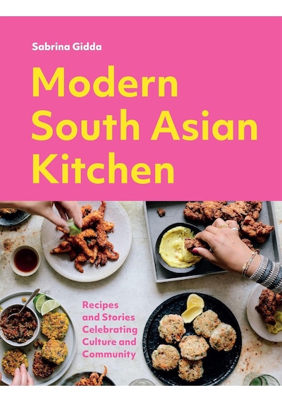 Modern South Asian Kitchen: Recipes And Stories Celebrating Culture And Community