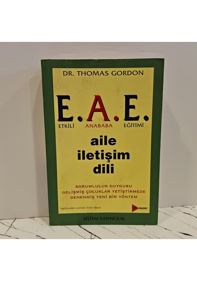 E.a.e. Aile İletişim Sorumluluk Duygusu Gelişmiş Çocuklar Yetiştirmede Denenmiş Yeni Bir Yöntem - Birinci Baskı