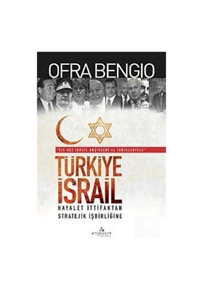 Türkiye - İsrail Hayalet İttifaktan Stratejik İşbirliğine - Ofra Bengio - Erguvan Yayınları
