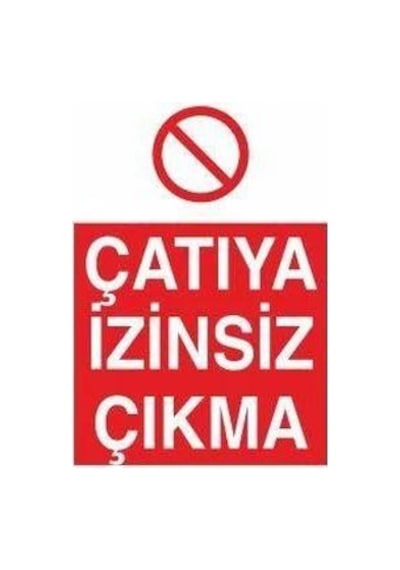Çatıya İzinsiz Çıkma Uyarı Levhası 60x90cm