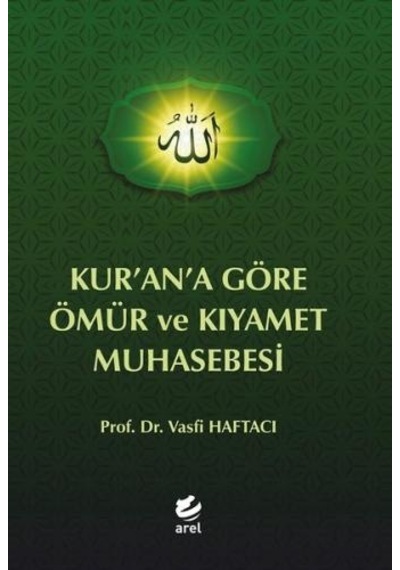 Kur'an'a Göre Ömür ve Kıyamet Muhasebesi - Vasfi Haftacı - Arel Kitap