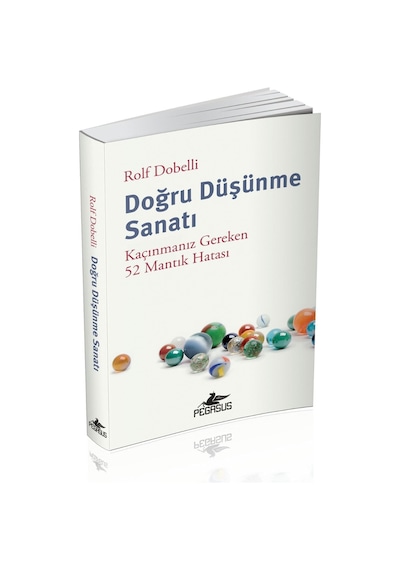 Doğru Düşünme Sanatı: Kaçınmanız Gereken 52 Mantık Hatası